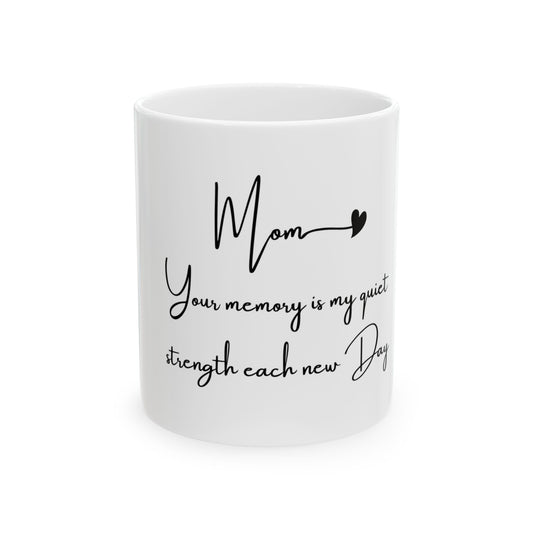 Ceramic Mug, Mom Your Memory is My Quiet Strength, Mother's Day Gift, Mom Mug, Memorial Gift, Sympathy Gift